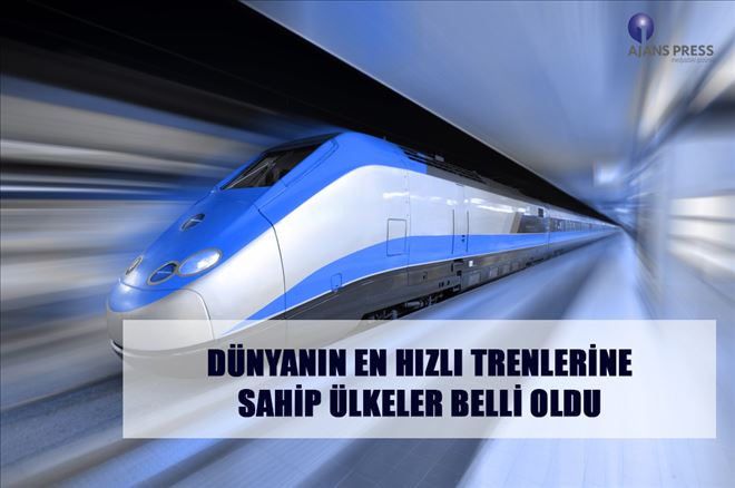 DÜNYANIN EN HIZLI TRENLERİ HANGİ ÜLKEDE