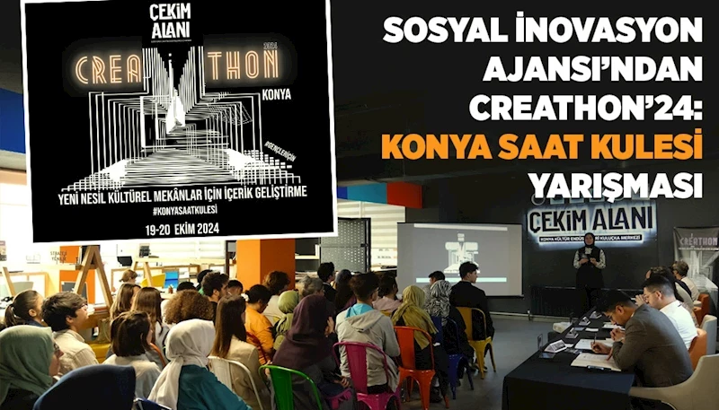 SOSYAL İNOVASYON AJANSI’NDAN CREATHON’24: “KONYA SAAT KULESİ” YARIŞMASI