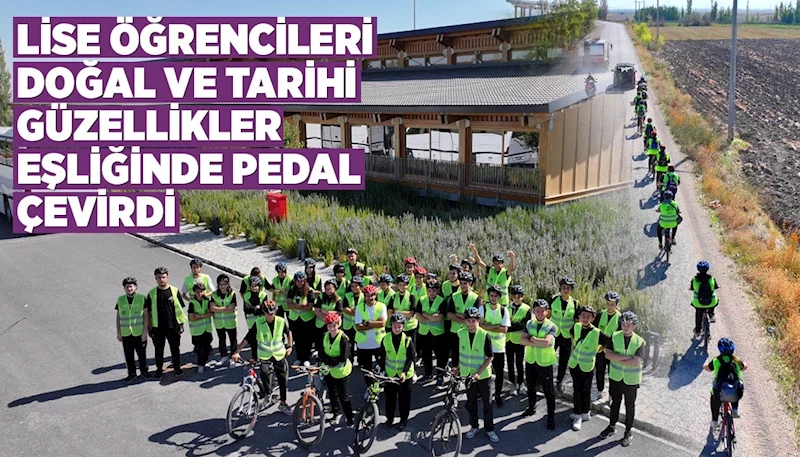 LİSE ÖĞRENCİLERİ DOĞAL VE TARİHİ GÜZELLİKLER EŞLİĞİNDE PEDAL ÇEVİRDİ