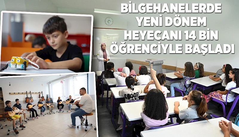 BİLGEHANELERDE YENİ DÖNEM HEYECANI 14 BİN ÖĞRENCİYLE BAŞLADI