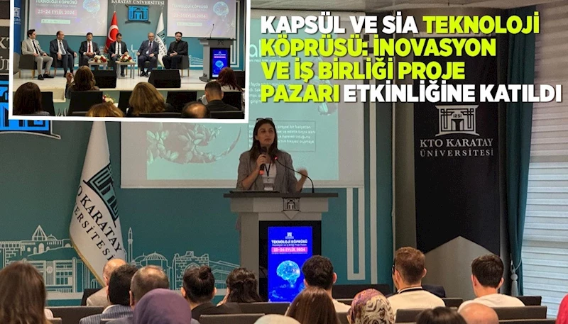 KAPSÜL VE SİA “TEKNOLOJİ KÖPRÜSÜ: İNOVASYON VE İŞ BİRLİĞİ PROJE PAZARI” ETKİNLİĞİNE KATILDI