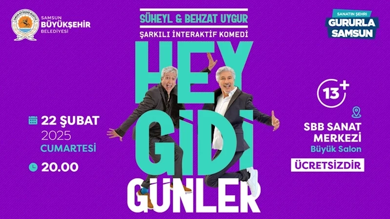 Uygur Kardeşler Şarkılı İnteraktif Komedileri  “Hey Gidi Günler” İle Samsun’da